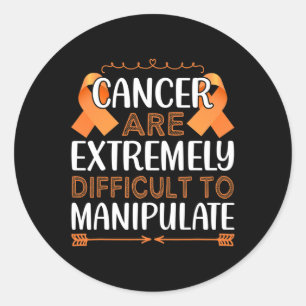 Cancer Are Extremely Difficult To Manupulate World Classic Round Sticker