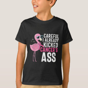 Cancer Awareness Careful I Already Kicked Cancers T-Shirt