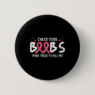 Cancer Awareness Check Your S Mine Tried To Kill M 6 Cm Round Badge