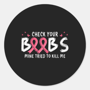 Cancer Awareness Check Your S Mine Tried To Kill M Classic Round Sticker
