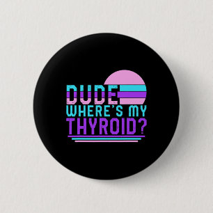 Cancer Awareness Dude Where's My Thyroid Ribbon Fu 6 Cm Round Badge