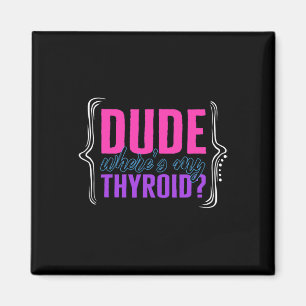 Cancer Awareness Dude Where's My Thyroid Ribbon Fu Magnet