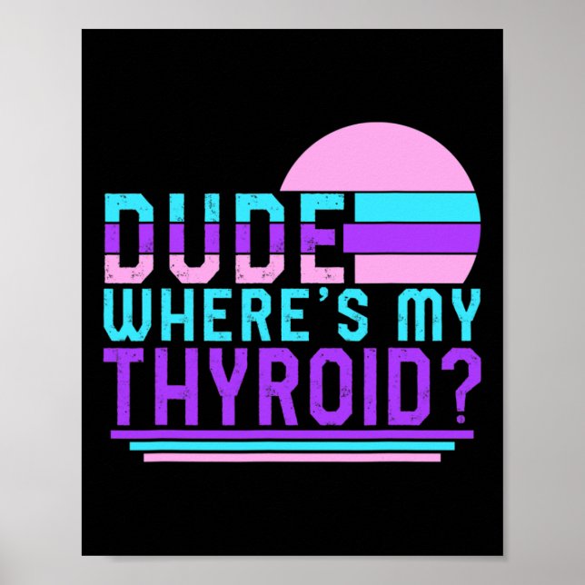 Cancer Awareness Dude Where's My Thyroid Ribbon Fu Poster (Front)
