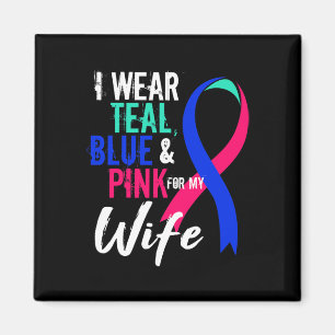 Cancer Awareness For Wife My Blue Pink Teal Magnet