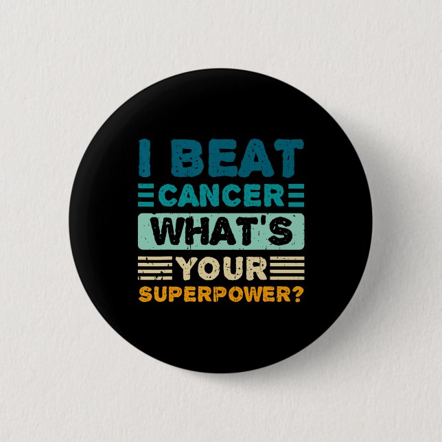 Cancer Awareness I Beat Cancer What's Your Superpo 6 Cm Round Badge (Front)