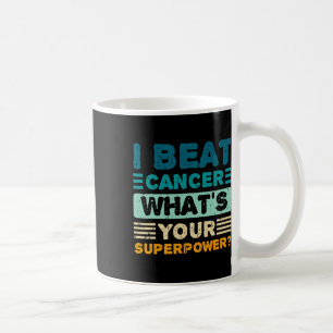 Cancer Awareness I Beat Cancer What's Your Superpo Coffee Mug
