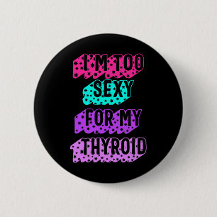 Cancer Awareness I'm Too Y For My Thyroid Ribbon 6 Cm Round Badge