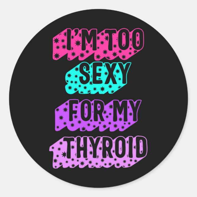 Cancer Awareness I'm Too Y For My Thyroid Ribbon  Classic Round Sticker (Front)