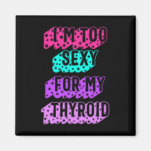 Cancer Awareness I'm Too Y For My Thyroid Ribbon Magnet
