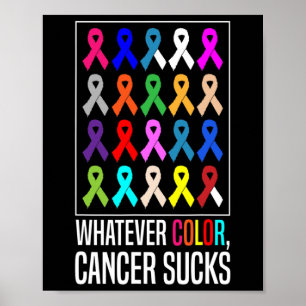 Cancer Awareness Shirts-whatever Colour Cancer Suc Poster
