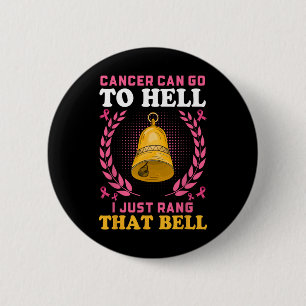 Cancer Can Go To Hell I Just Rang That Bell 6 Cm Round Badge