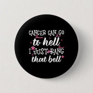 Cancer Can Go To Hell I Just Rang That Bell Breast 6 Cm Round Badge