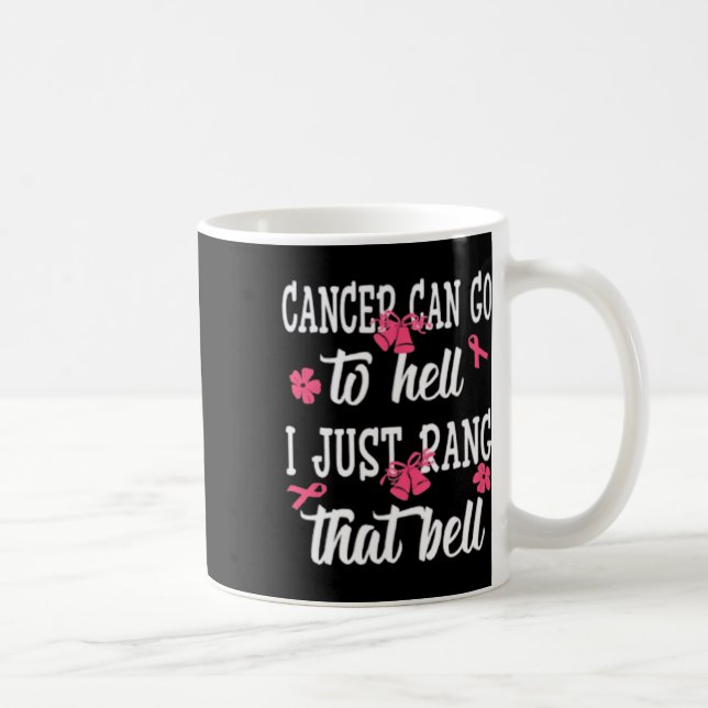 Cancer Can Go To Hell I Just Rang That Bell Breast Coffee Mug (Right)