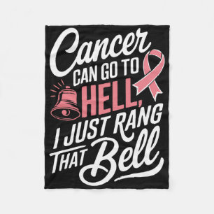 Cancer Can Go To Hell I Just Rang That Bell Breast Fleece Blanket