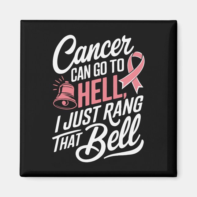 Cancer Can Go To Hell I Just Rang That Bell Breast Magnet (Front)