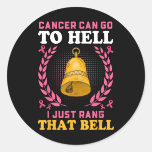 Cancer Can Go To Hell I Just Rang That Bell Classic Round Sticker