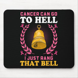 Cancer Can Go To Hell I Just Rang That Bell  Mouse Mat