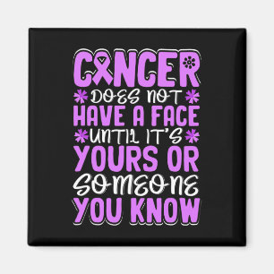 Cancer does not have a Face untill... - World Canc Magnet