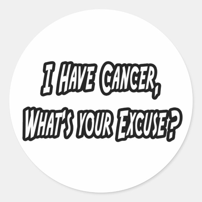 Cancer Excuse Humour Classic Round Sticker (Front)