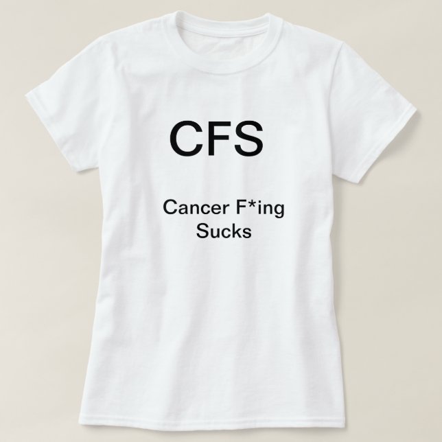 Cancer Freaking Sucks T-Shirt (Design Front)