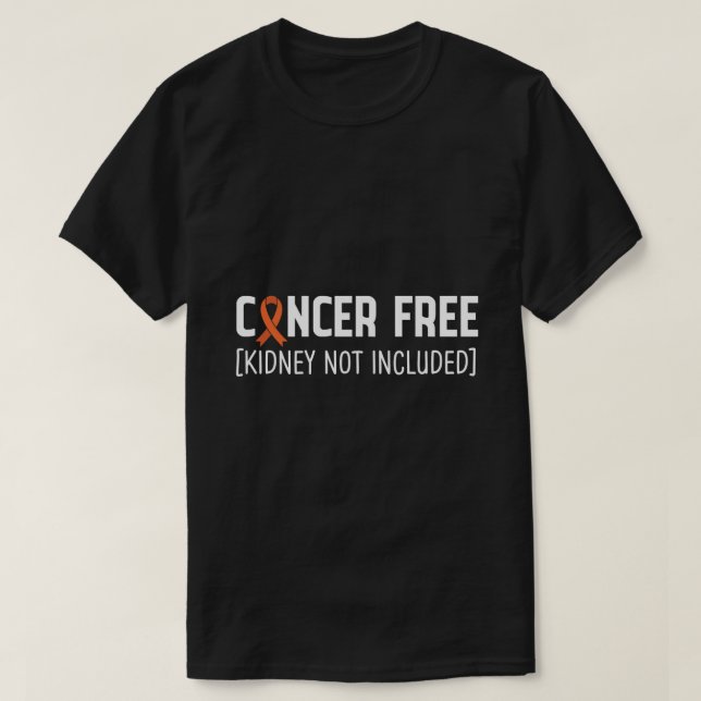 Cancer Free [Kidney Not Included] T-Shirt (Design Front)