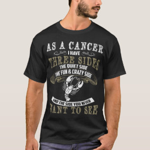 Cancer Have 3 Sides. Cancer Zodiac Sign T-Shirt