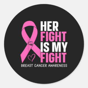 Cancer Her Fight Is My Fight Breast Cancer Awarene Classic Round Sticker