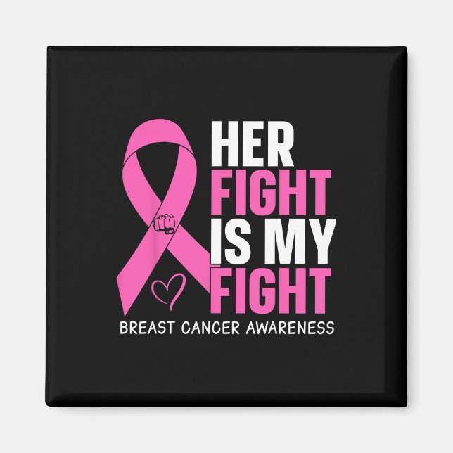 Cancer Her Fight Is My Fight Breast Cancer Awarene Magnet (Front)