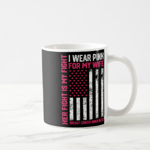 Cancer Her Fight Is My Fight I Wear Pink Wife Brea Coffee Mug