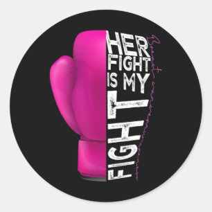 Cancer Her Fight Is My Fight Pink Boxing Glove  Classic Round Sticker