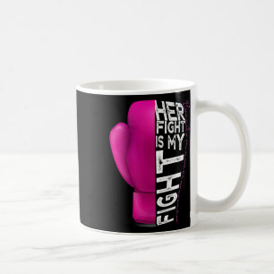 Cancer Her Fight Is My Fight Pink Boxing Glove  Coffee Mug