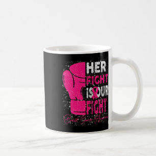 Cancer Her Fight Is Our Fight Breast Cancer Awaren Coffee Mug
