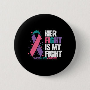 Cancer Her Fight My Fight Thyroid Cancer Awareness 6 Cm Round Badge