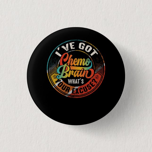 Cancer I Have Got Chemo Brain What's Your Excuse R 3 Cm Round Badge (Front)