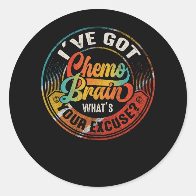 Cancer I Have Got Chemo Brain What's Your Excuse R Classic Round Sticker (Front)