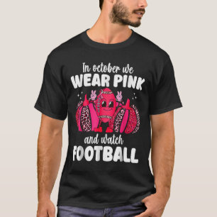 Cancer In October We Wear Pink And Watch Football T-Shirt