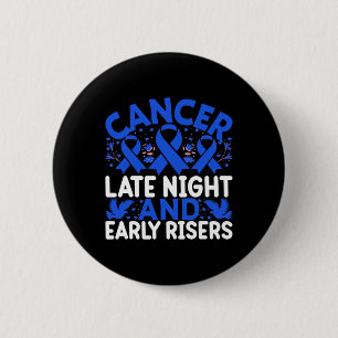 Cancer late night and early risers - World Cancer 6 Cm Round Badge