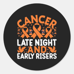 Cancer Late Night And Early Risers - World Cancer Classic Round Sticker