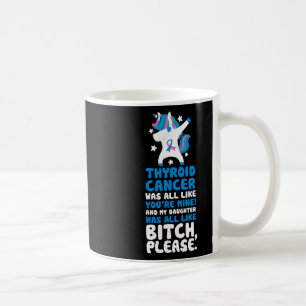 Cancer My Daughter Please Quote Unicorn Coffee Mug