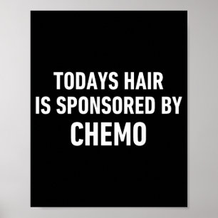 Cancer Patient Hair Quote Todays Hair Sponsored Poster
