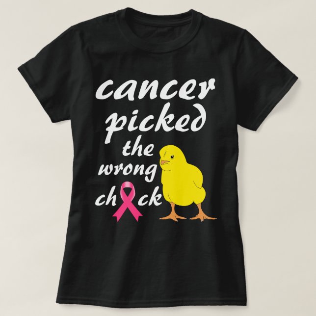 Cancer picked the wrong chick cancer awareness T-Shirt (Design Front)