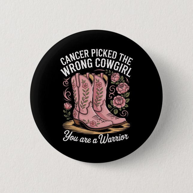 Cancer Picked The Wrong Cowgirl You Are A Warrior  6 Cm Round Badge (Front)