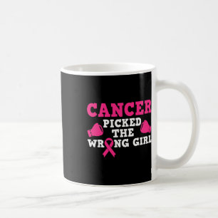 Cancer Picked The Wrong Girl Pink Ribbon Coffee Mug