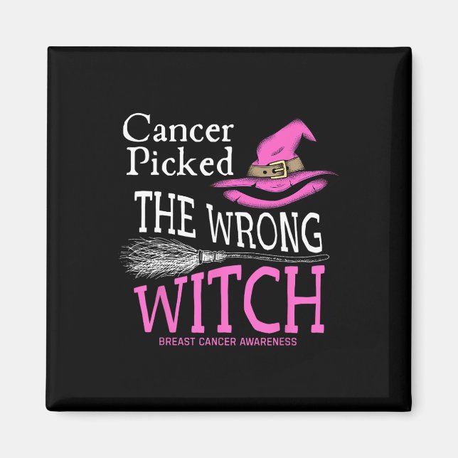 Cancer Picked The Wrong Witch Funny Halloween Brea Magnet (Front)