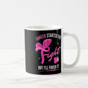 Cancer Started The Fight But I'll Finish It Breast Coffee Mug