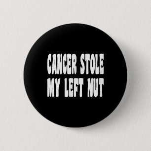 Cancer Stole My Left Nut Testicular Cancer Awarene 6 Cm Round Badge