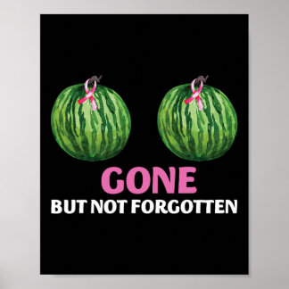 Cancer Survivor Mastectomy Gone But Not Forgotten Poster