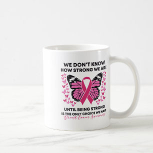 Cancer We Don't Know How Strong We Are Pink Butter Coffee Mug