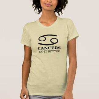 Cancers Do It Better T-Shirt