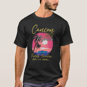Cancun 2022 Cute Matching Family Vacation Trip Gr T-Shirt